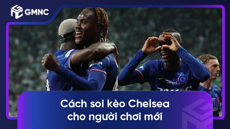 Soi kèo Chelsea - Gã khổng lồ màu xanh của thành London 3 Cách soi kèo Chelsea cho người chơi mới