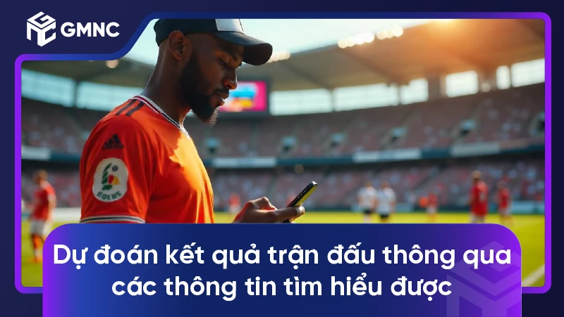 Bí quyết thắng lớn với kèo chấp 2 3/4 trong cá cược bóng đá 3 Dự đoán kết quả trận đấu thông qua các thông tin tìm hiểu đượcDự đoán kết quả trận đấu thông qua các thông tin tìm hiểu được