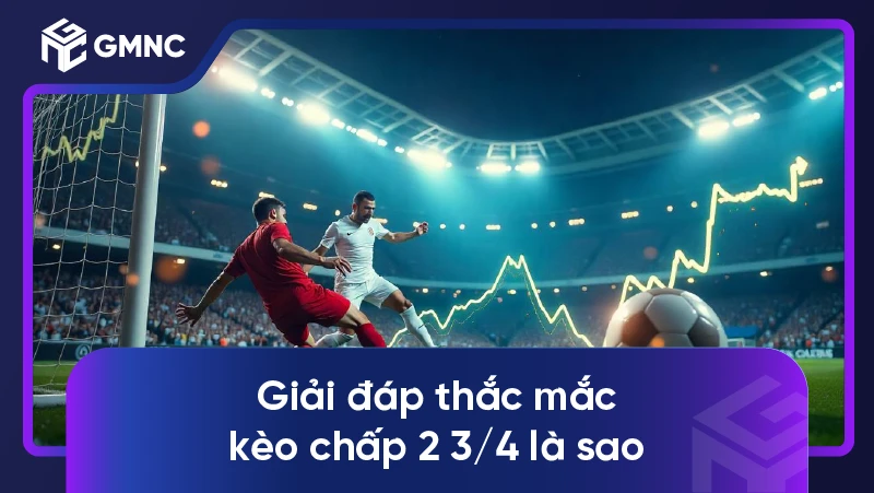 Bí quyết thắng lớn với kèo chấp 2 3/4 trong cá cược bóng đá 1 Giải đáp thắc mắc kèo chấp 2 3/4 là sao
