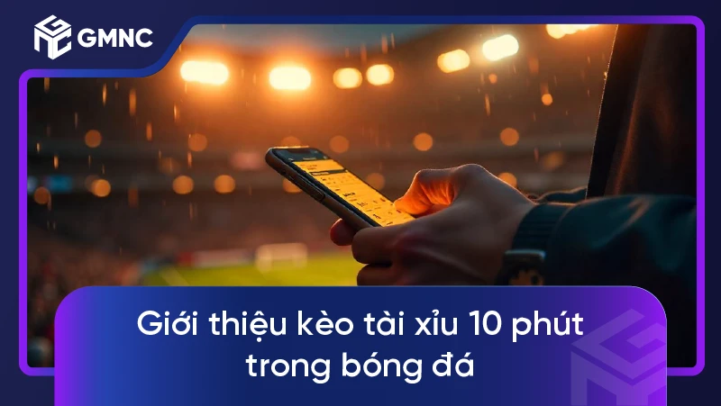 Kèo tài xỉu 10 phút: Bí quyết chơi hiệu quả cho người mới 1 Giới thiệu kèo tài xỉu 10 phút trong bóng đá