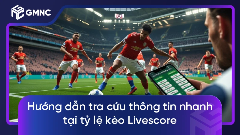 Livescore kèo nhà cái – Hướng dẫn xem tỷ lệ kèo livescore nhanh nhất 2 Hướng dẫn tra cứu thông tin nhanh tại tỷ lệ kèo Livescore