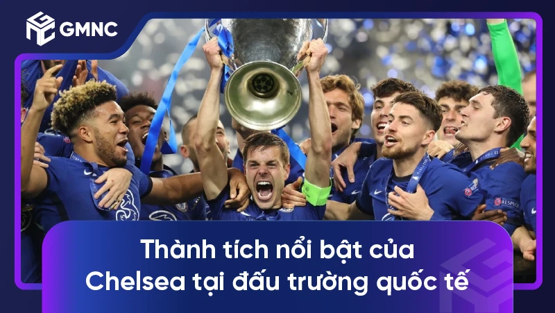 Soi kèo Chelsea - Gã khổng lồ màu xanh của thành London 2 Thành tích nổi bật của Chelsea tại đấu trường quốc tế