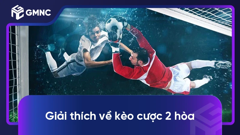 Giành chiến thắng lớn với bí quyết chơi kèo cược 2 hòa 1 Giải thích về kèo cược 2 hòa