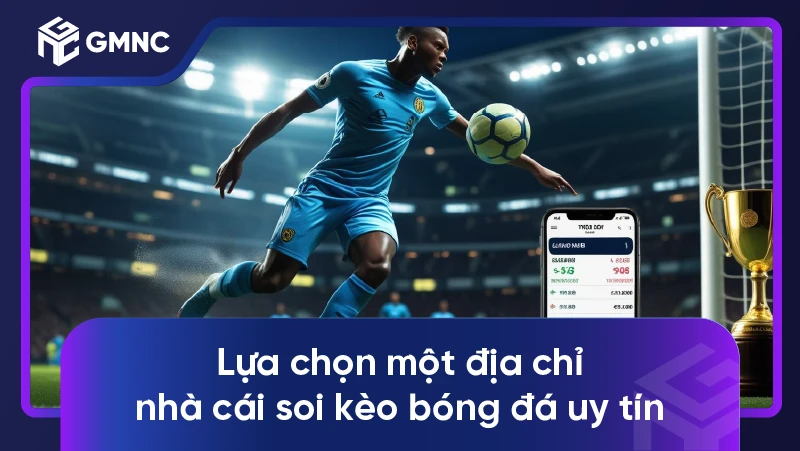 Bí quyết dự đoán bóng đá chuẩn xác cho người chơi 3 Lựa chọn một địa chỉ nhà cái soi kèo bóng đá uy tín