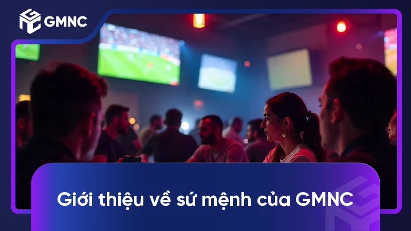 Giới Thiệu GMNC 1 Giới thiệu về sứ mệnh của GMNC