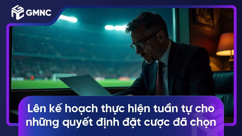 Cách chơi cá độ bóng đá luôn thắng từ nhà cái uy tín 3 Lên kế hoạch thực hiện tuần tự cho những quyết định đặt cược đã chọn