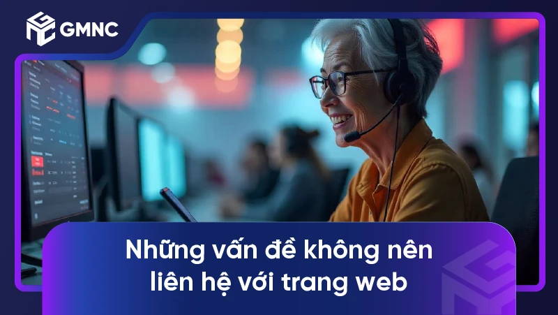 Liên Hệ GMNC 3 Những vấn đề không nên liên hệ với trang web
