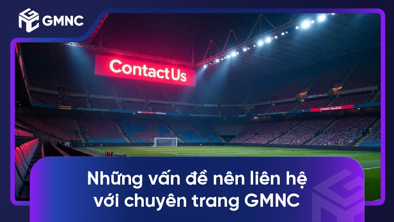 Liên Hệ GMNC 2 Những vấn đề nên liên hệ với chuyên trang GMNC