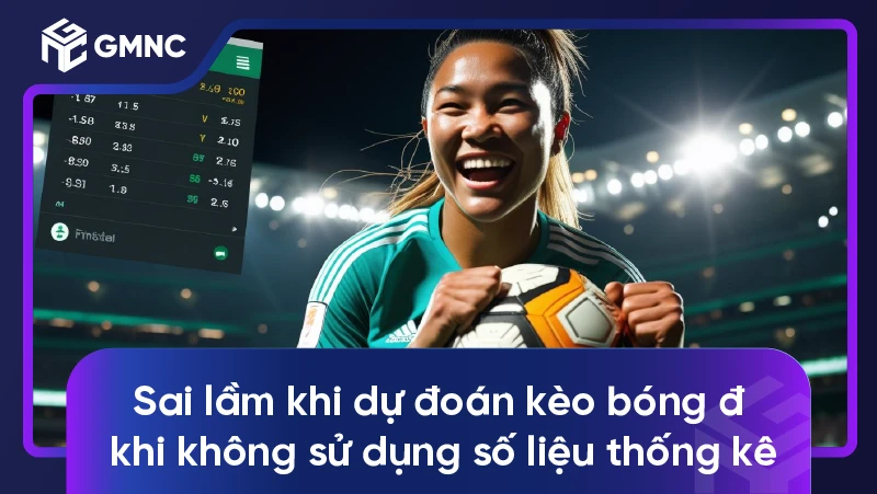 4 Sai Lầm Khi Dự Đoán Kèo Bóng Đá 3 Sai lầm khi dự đoán kèo bóng đá khi không sử dụng số liệu thống kê
