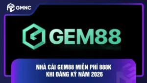 Nhà Cái Gem88 Miễn Phí 888K Khi Đăng Ký Năm 2026