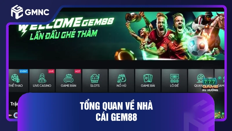 Nhà Cái Gem88 Miễn Phí 888K Khi Đăng Ký Năm 2026 1 Tổng quan về nhà cái Gem88