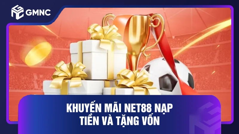 Khuyến mãi Net88 - Tổng hợp ưu đãi độc quyền 2 Khuyến mãi Net88 nạp tiền và tặng vốn