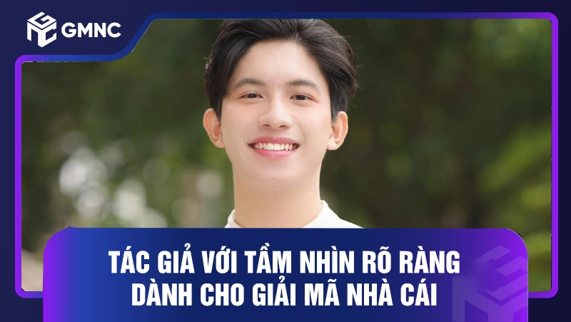 Tác giả 1 Tác giả với tầm nhìn rõ ràng dành cho Giải Mã Nhà Cái